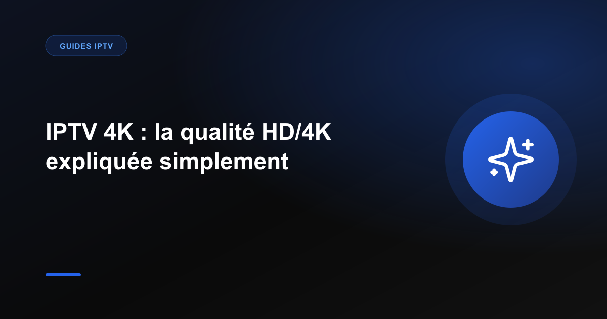 IPTV 4K : la qualité HD/4K expliquée simplement